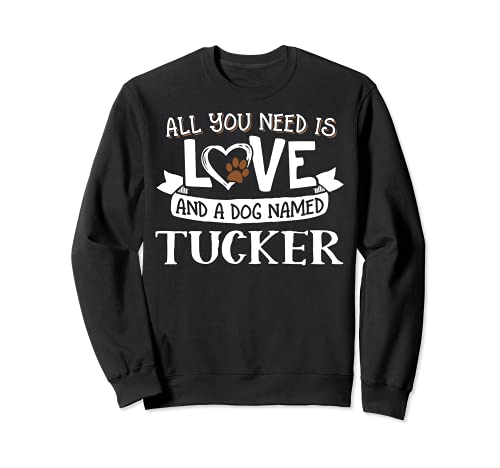 Dog Name Tucker Design - All You Need is Love! Sweatshirt, Black