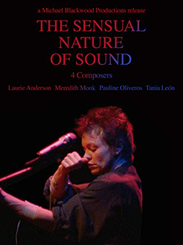 The Sensual Nature of Sound: 4 Compsers, Laurie Anderson, Tania Leon, Meredith Monk, Pauline Oliveros