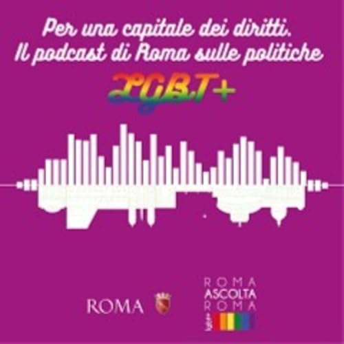 Per una Capitale dei diritti - Il Podcast di Roma sulle politiche LGBT+
