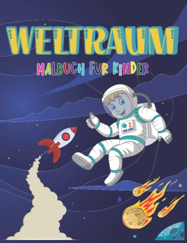 Preisvergleich Produktbild WELTRAUM MALBUCH FÜR KINDER: Der Weltraum, Sterne, Planeten, Astronauten, Raumschiffe, Raketen, das Solarsystem und mehr entdecken.