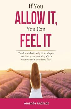 Paperback IF YOU ALLOW IT, YOU CAN FEEL IT: A GUIDE TO ALLOW YOUR EMOTIONS TO FLOW FREELY Book