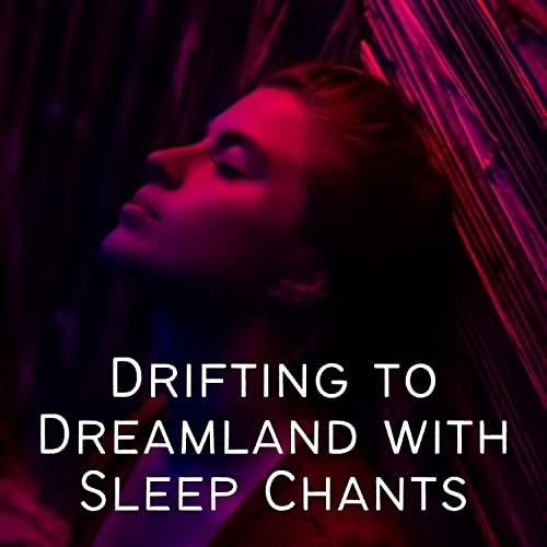 Drifting to Dreamland with Sleep Chants Sleep Time, Sleep