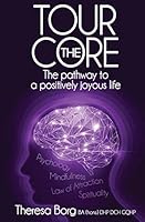Tour the Core-The Pathway to a Positively Joyous Life 1517480132 Book Cover