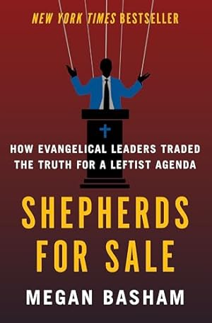 Shepherds for Sale: How Evangelical Leaders Traded the Truth for a Leftist Agenda