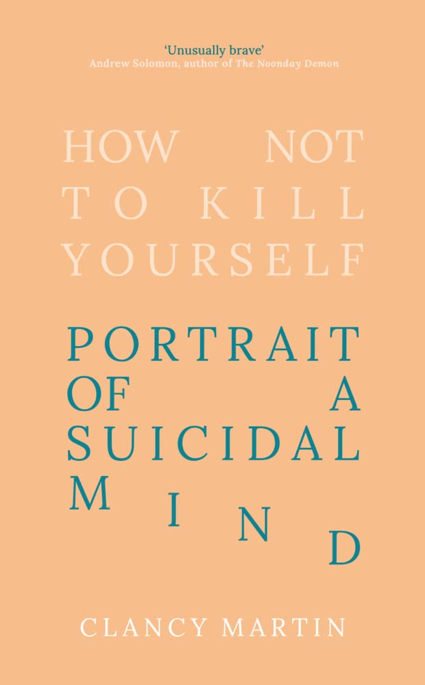 How Not to Kill Yourself by Clancy Martin (Hardback Book)
