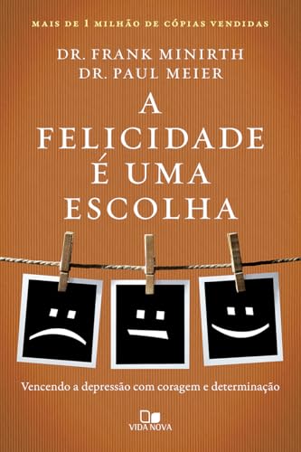 A felicidade é uma escolha: Vencendo a depressão com coragem e determinação
