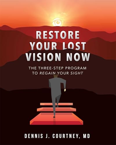 Restore Your Lost Vision: The Three-Step Program To Regain Your Sight