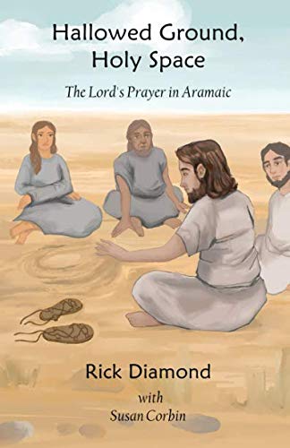 Hallowed Ground, Holy Space: The Lord's Prayer in Aramaic