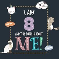 I Am 8 and This Book is About Me!: Prompted Journal for Eight Year Old Girls 1689201681 Book Cover