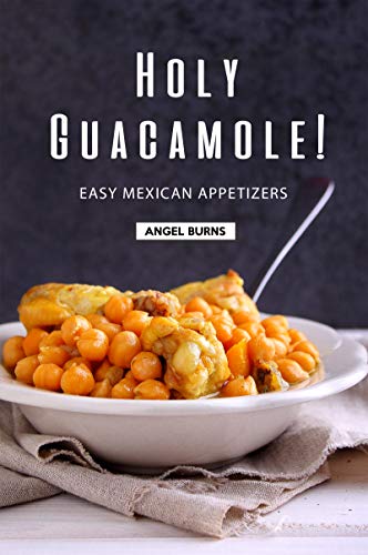 Holy Guacamole!: Easy Mexican Appetizers (English Edition) Holy Guacamole!: Easy Mexican Appetizers (English Edition)