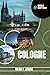 COLOGNE TRAVEL GUIDE: Discover Cologne's Top Spots, Hidden Gems, Nightlife, Outdoor Adventures, And Culture, With Practical Tips And Local Insights