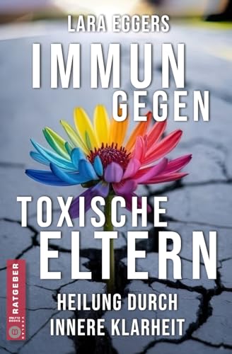 Immun gegen toxische Eltern: Schädliche Familienmuster auflösen, selbstbestimmt leben, Gaslighting überwinden und inneren Frieden finden