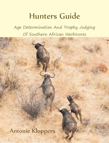 Hunters Guide: Age Determination And Trophy Judging Of Southern African Herbivores
