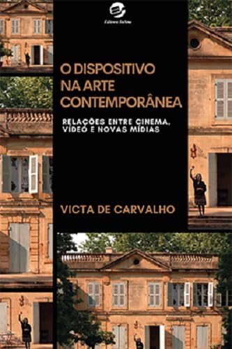 O Dispositivo na Arte Contemporânea: Relações Entre Cinema, Vídeo e Novas Mídias