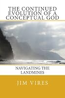 The Continued Evolution of a Conceptual God : Navigating the Landmines 0615468675 Book Cover