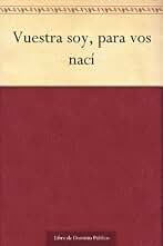 Vuestra soy, para vos nací