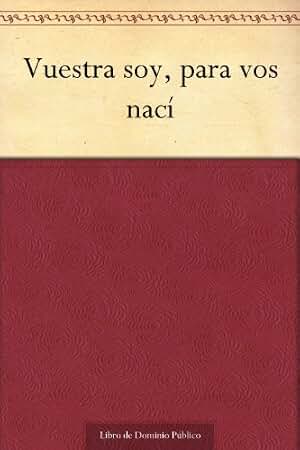 Vuestra soy, para vos nací