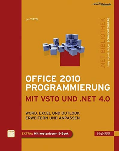 Office 2010 Programmierung mit VSTO und .NET 4.0: Word, Excel und Outlook erweitern und anpassen Office 2010 Programmierung mit VSTO und .NET 4.0: Word, Excel und Outlook erweitern und anpassen