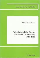 Palestine and the Anglo-American Connection, 1945-1950 (American Univ. Studies IX : History, Volume 17) 0820402923 Book Cover
