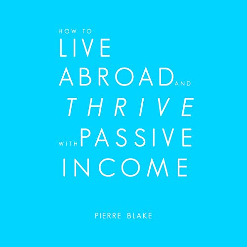 How to Live Abroad and Thrive with Passive Income by Pierre Blake episode artwork