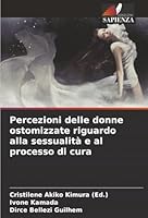 Percezioni delle donne ostomizzate riguardo alla sessualità e al processo di cura (Italian Edition) 6208960223 Book Cover