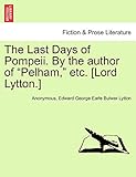 The Last Days of Pompeii. By the author of 'Pelham,' etc. [Lord Lytton.] Vol. III