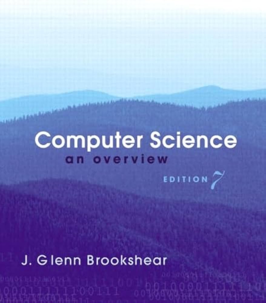 Computer Science: An Overview: Brookshear, J. Glenn, Brookshear