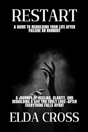 Restart: A Guide to Rebuilding Your Life After Failure or Burnout