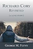 Richard Cory, Revisited (a love story) - George M Flynn 