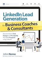 LinkedIn Lead Generation for Business Coaches & Consultants: Discover How To Find, Engage and Pre-Qualify Your Ideal Prospects using LinkedIn! B0BTKXT4V2 Book Cover