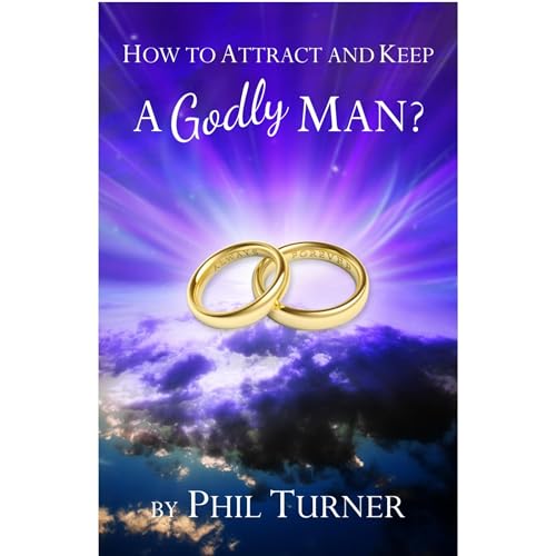 How To Attract And Keep A Godly Man Audiolibro Por Phil Turner Jr. arte de portada