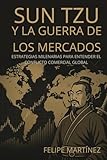 Sun Tzu y la guerra de los mercados: Estrategias milenarias para entender el conflicto comercial global