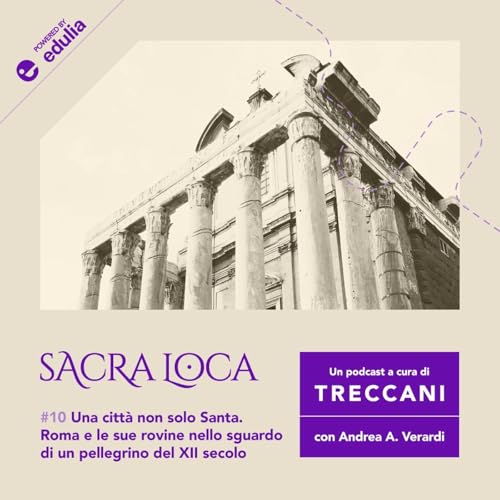 E10: "Una citt&agrave; non solo Santa. Roma e le sue rovine nello sguardo di un pellegrino di XII secolo"