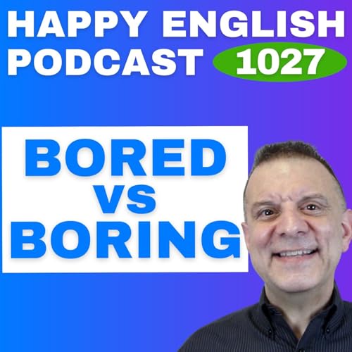 1027 - Bored vs. Boring - What&rsquo;s the Difference