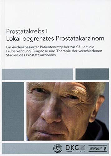 Prostatakrebs I. Lokal begrenztes Prostatakarzinom: Ein ...
