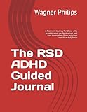 The RSD ADHD Guided Journal: A Recovery Journey for those who want to work on themselves and free themselves from rejection sensitive dysphoria