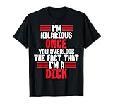 I'm A Hilarious Dick-Vulgar Profanity Adult Language T-Shirt T-Shirt