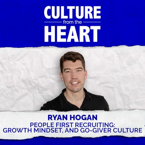 People First Recruiting: Growth Mindset, and Go-Giver Culture featuring Ryan Hogan