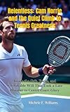 RELENTLESS — CAM NORRIE AND THE QUIET CLIMB TO TENNIS GREATNESS: Inside the Grit, Focus, and Unshakable Will That Took a Late Bloomer to Centre Court Glory