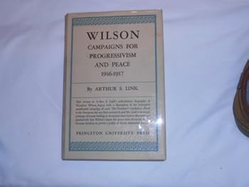 Hardcover Wilson Campaigns for Progressivism and Peace 1916-1917 Volume V Book