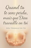 Quand tu te sens perdu, mais que Dieu travaille en toi B0G3D1QVWF Book Cover
