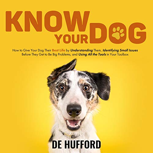 Know Your Dog How to Give Your Dog Their Best Life by Understanding