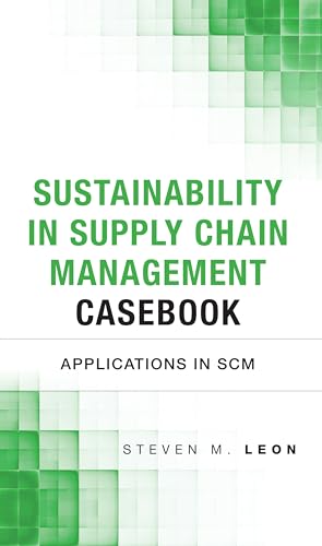 Sustainability in Supply Chain Management Casebook: Applications in SCM (FT Press Operations Management)