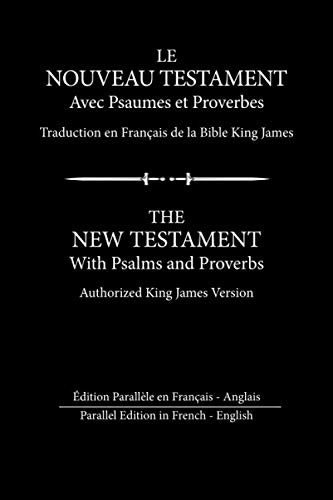 Le Nouveau Testament avec Psaumes et Proverbes: Édition Parallèle en Français - Anglais (French Edition)