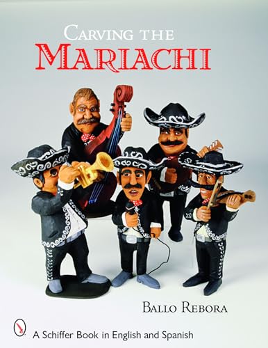 Carving the Mariachi (Schiffer Book in English and Spanish)