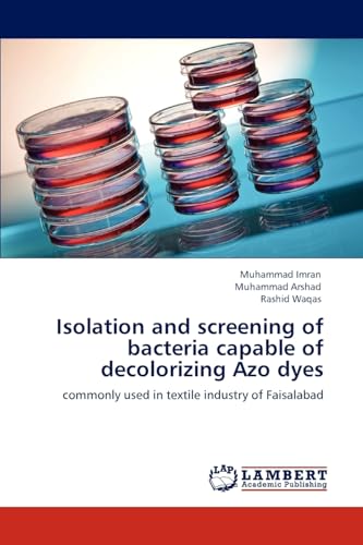 Isolation and screening of bacteria capable of decolorizing Azo dyes: commonly used in textile industry of Faisalabad