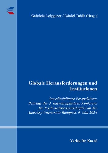 Globale Herausforderungen und Institutionen: Interdisziplinäre Perspektiven: Beiträge der 3. Interdisziplinären Konferenz für Nachwuchswissenschaftler ... 2024 (Schriften zur internationalen Politik)