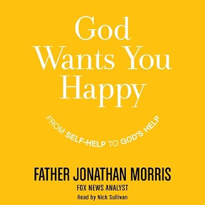 God Wants You Happy: From Self-Help to God's Help