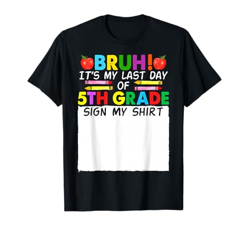 Student Signature Bruh It's My Last Day Of 5th Grade Sign My T-Shirt