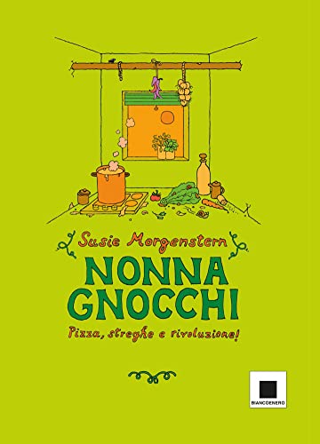 Nonna gnocchi: pizza, streghe e rivoluzione. Ediz. illustrata